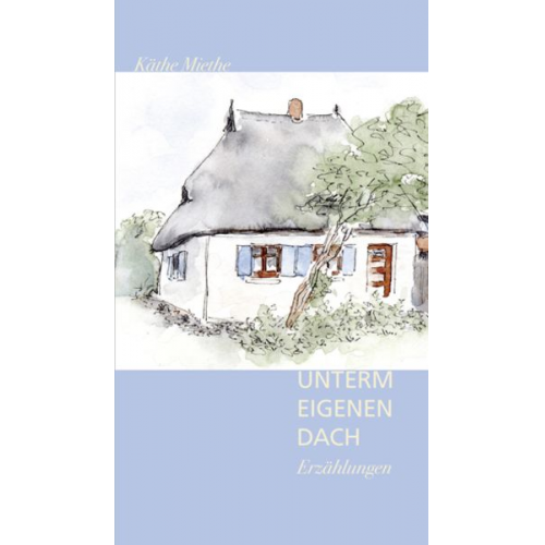 Käthe Miethe - Unter eigenem Dach