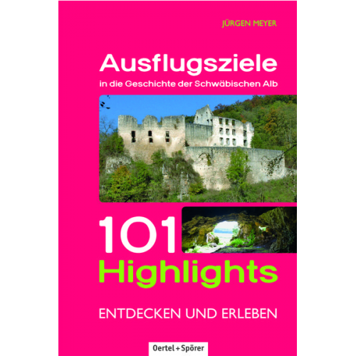 Jürgen Meyer - Ausflugsziele in die Geschichte der Schwäbischen Alb