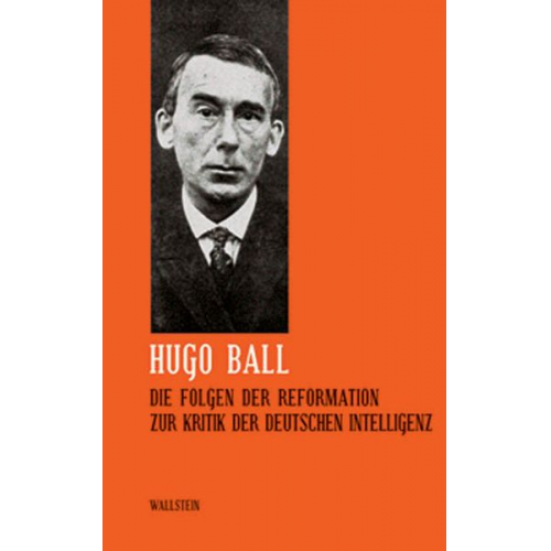 Hugo Ball - Die Folgen der Reformation. Zur Kritik der deutschen Intelligenz