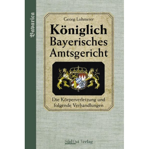 Georg Lohmeier - Das Königlich Bayerische Amtsgericht / Königlich Bayerisches Amtsgericht.