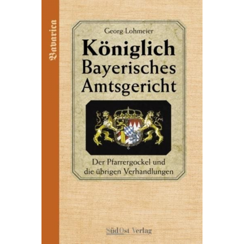Georg Lohmeier - Das Königlich Bayerische Amtsgericht / Königlich Bayerisches Amtsgericht