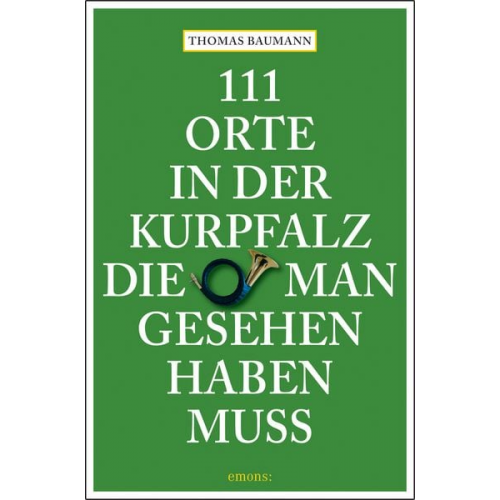 Thomas Baumann - 111 Orte in der Kurpfalz, die man gesehen haben muss
