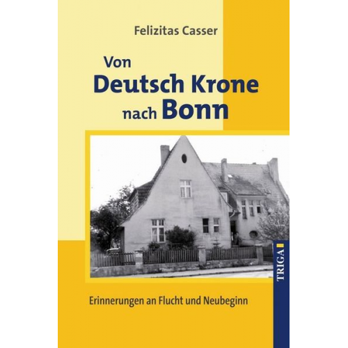 Felizitas Casser - Von Deutsch Krone nach Bonn