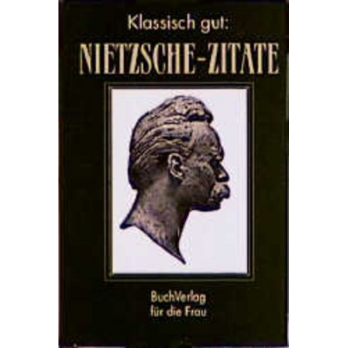 Friedrich Nietzsche - Klassisch gut: Nietzsche-Zitate