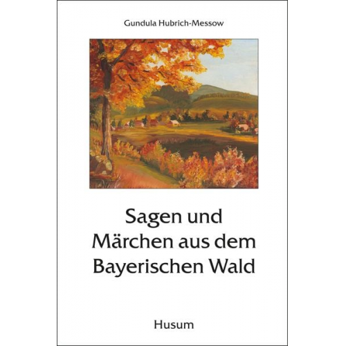 Gundula Hubrich-Messow Gundula Hubrich-Messow - Sagen und Märchen aus dem Bayerischen Wald