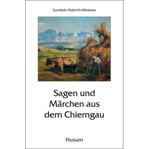 Gundula Hubrich-Messow Gundula Hubrich-Messow - Sagen und Märchen aus dem Chiemgau