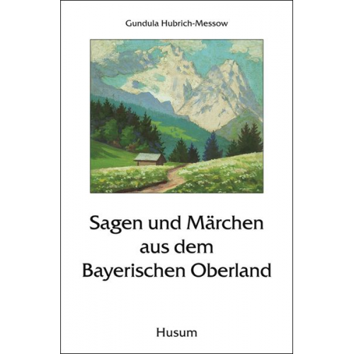 Sagen und Märchen aus dem Bayerischen Oberland