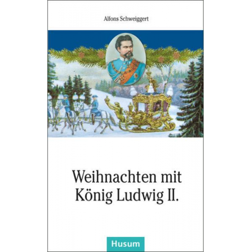 Alfons Schweiggert - Weihnachten mit König Ludwig II.