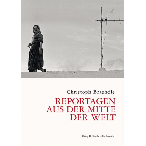 Christoph Braendle - Reportagen aus der Mitte der Welt