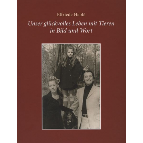 Elfriede Hablé - Unser glückvolles Leben mit Tieren in Bild und Wort