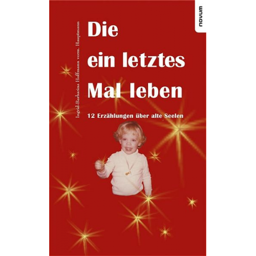 Ingrid-Barbarina Hoffmann - Die ein letztes Mal leben – 12 Erzählungen über alte Seelen