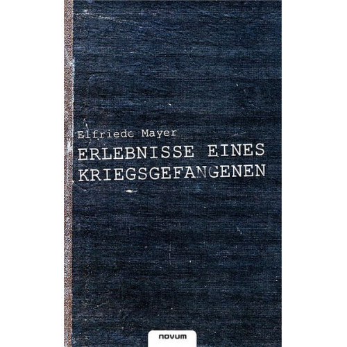 Elfriede Mayer - Erlebnisse eines Kriegsgefangenen