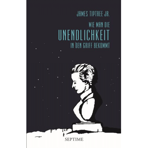James Tiptree Jr. Ursula K. Le Guin Julie Phillips - Wie man die Unendlichkeit in den Griff bekommt