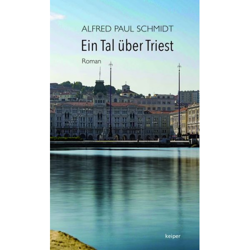 Alfred Paul Schmidt - Ein Tal über Triest