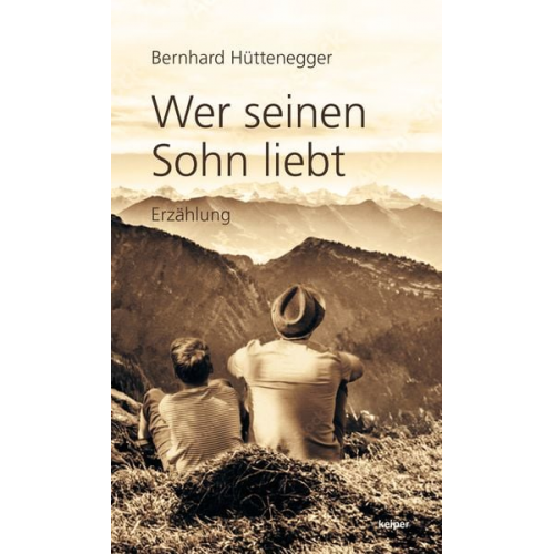 Bernhard Hüttenegger - Wer seinen Sohn liebt