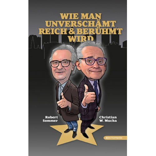 Robert Sommer Christian W. Mucha - Wie man unverschämt reich & berühmt wird