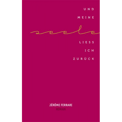 Jérôme Ferrari - Und meine Seele ließ ich zurück
