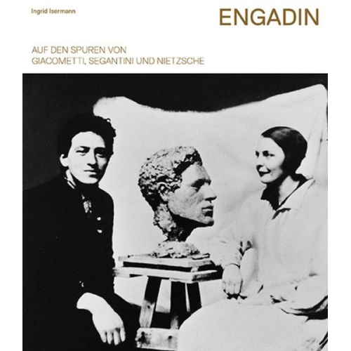 Ingrid Isermann - Engadin – Auf den Spuren von Giacometti, Segantini und Nietzsche