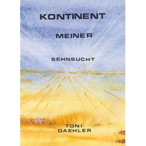 Toni Dähler - Kontinent meiner Sehnsucht