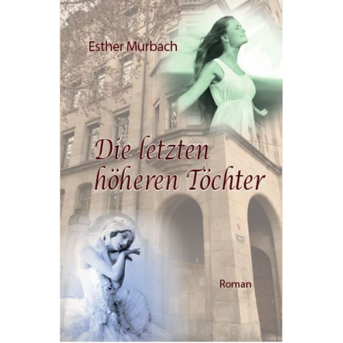 Esther Murbach - Die letzten höheren Töchter