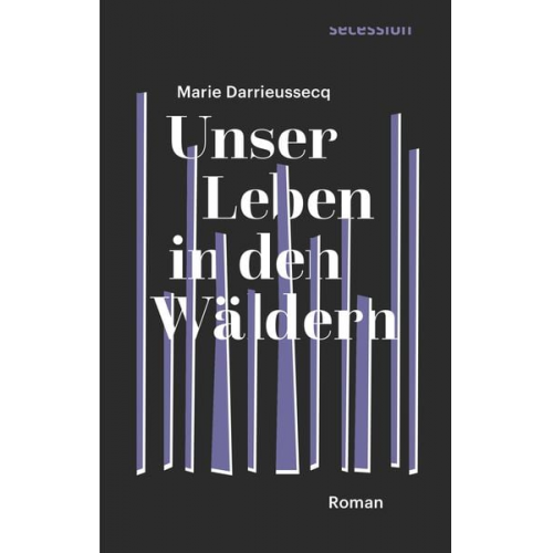 Marie Darrieussecq - Unser Leben in den Wäldern