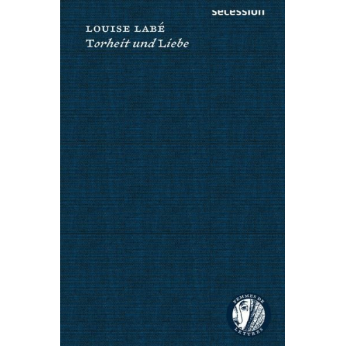Louise Labé - Torheit und Liebe
