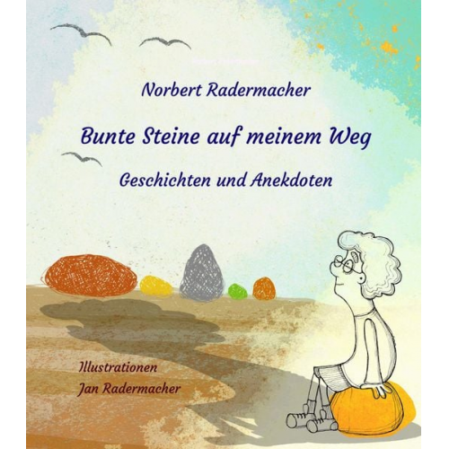 Norbert Radermacher - Bunte Steine auf meinem Weg