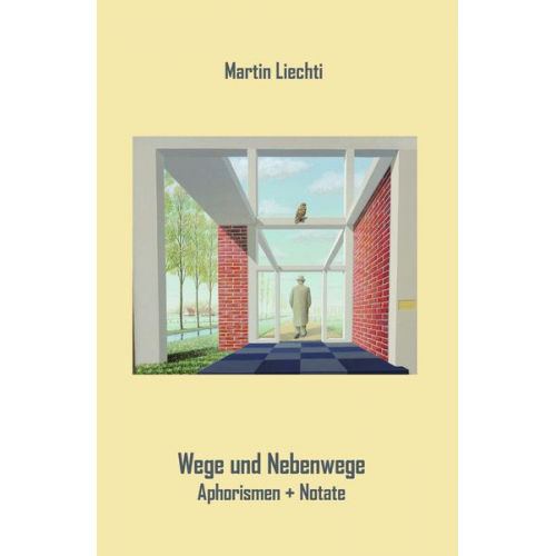 Martin Liechti - Wege und Nebenwege.