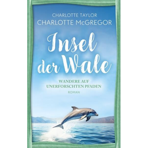 Charlotte McGregor Charlotte Taylor - Insel der Wale - Wandere auf unerforschten Pfaden