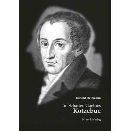 Bertold Heizmann - Im Schatten Goethes: Kotzebue