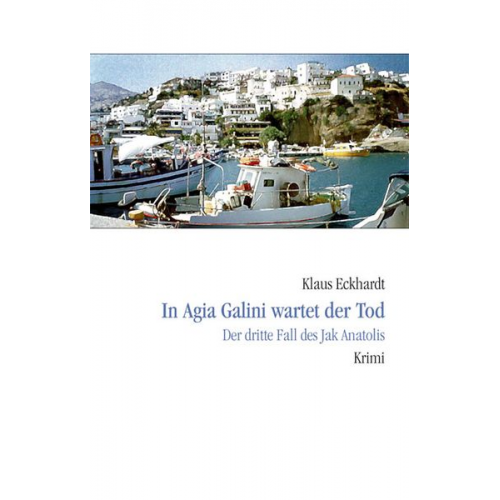 Klaus Eckhardt - In Agia Galini wartet der Tod / Jak Anatolis Bd. 3