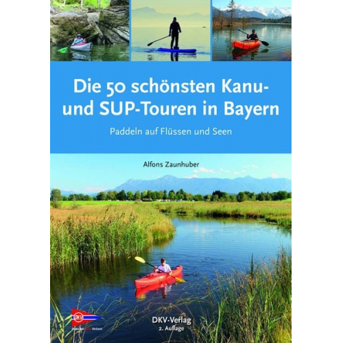 Alfons Zaunhuber - Die 50 schönsten Kanu- und SUP-Touren in Bayern