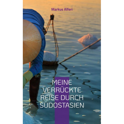 Markus Alferi - Meine verrückte Reise durch Südostasien