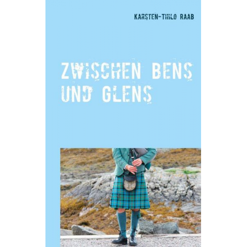 Karsten-Thilo Raab - Zwischen Glens und Bens