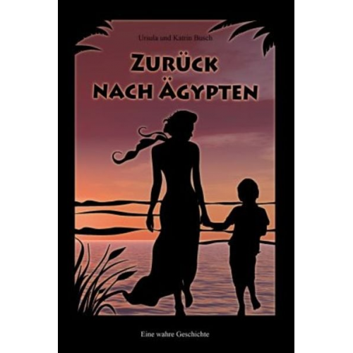 Ursula Busch Katrin Busch - Zurück nach Ägypten