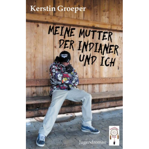 Kerstin Groeper - Meine Mutter, der Indianer und ich