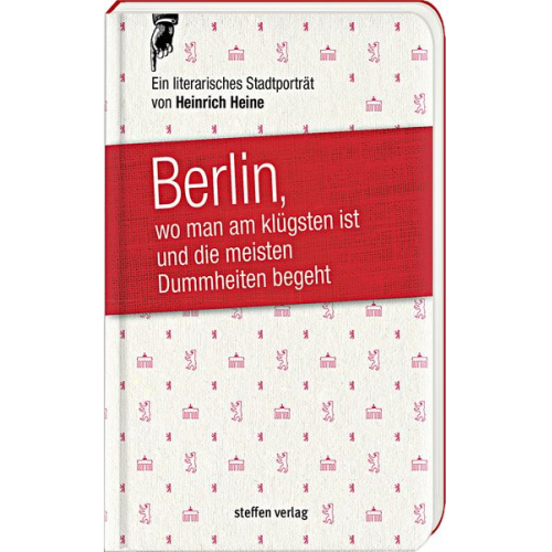 Heinrich Heine - Berlin, wo man am klügsten ist und die meisten Dummheiten begeht …