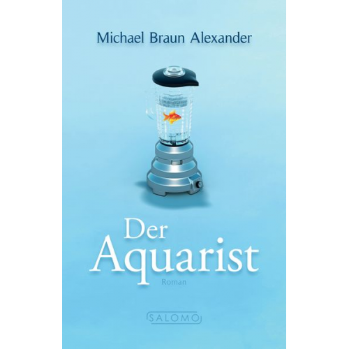 Michael Braun Alexander - Der Aquarist
