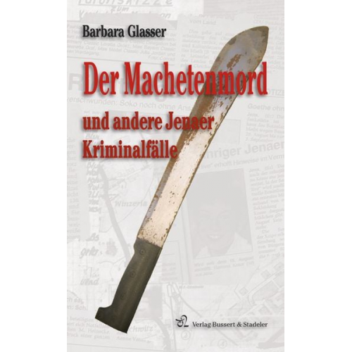 Barbara Glasser - Der Machetenmord und andere Jenaer Kriminalfälle
