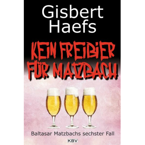 Gisbert Haefs - Kein Freibier für Matzbach / Baltasar Matzbach Band 6