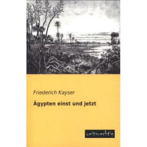 Friederich Kayser - Ägypten einst und jetzt