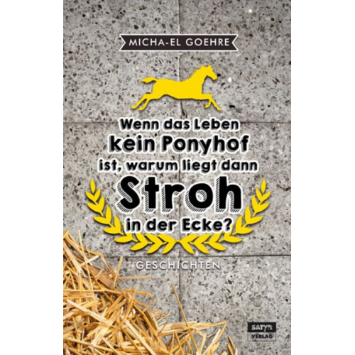 Micha-El Goehre - Wenn das Leben kein Ponyhof ist, warum liegt dann Stroh in der Ecke?