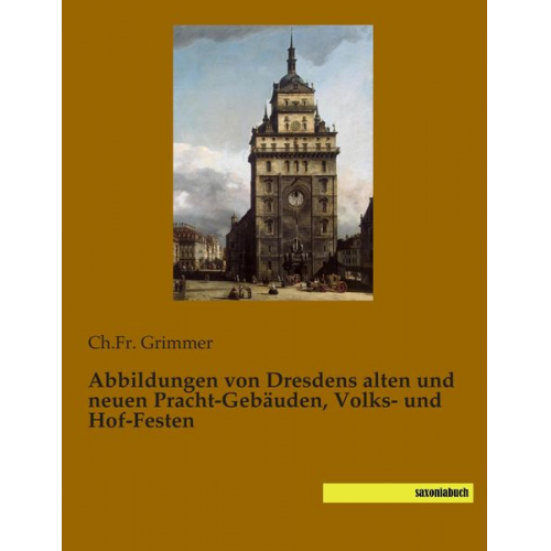 Abbildungen von Dresdens alten und neuen Pracht-Gebäuden, Volks- und Hof-Festen