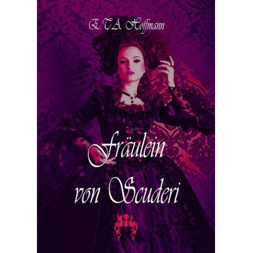 E.T.A. Hoffmann - Hoffmann, E: Fräulein von Scuderi