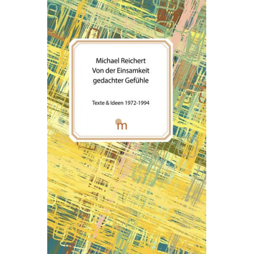 Michael Arnold Reichert - Von der Einsamkeit gedachter Gefühle