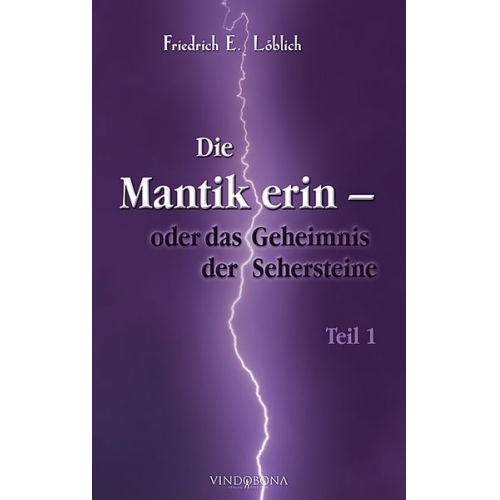 Friedrich E. Löblich - Die Mantikerin - oder das Geheimnis der Sehersteine