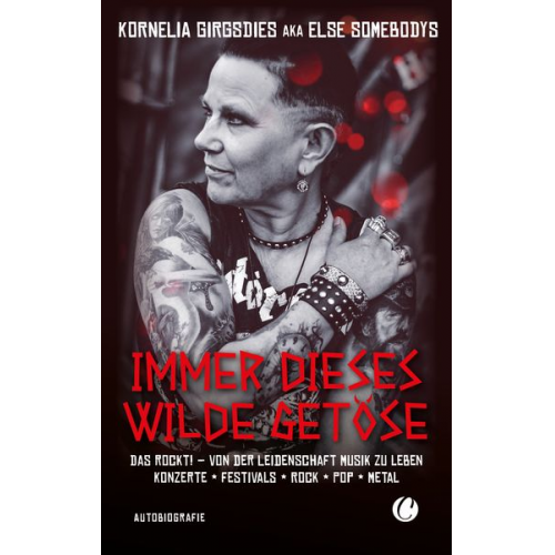 Kornelia Girgsdies - Immer dieses wilde Getöse. Das rockt! Von der Leidenschaft Musik zu leben