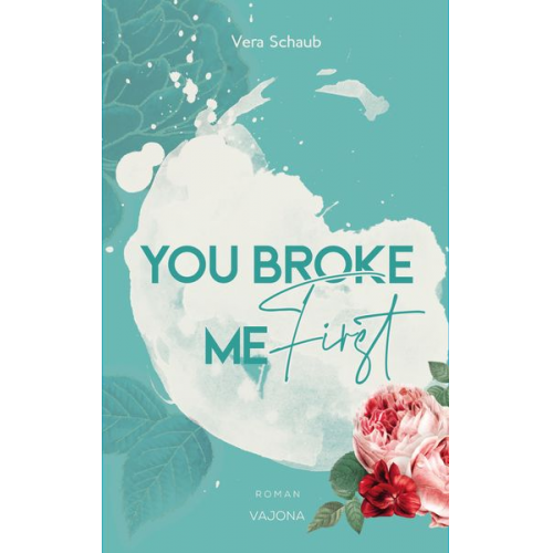 Vera Schaub - YOU BROKE ME First (Broke Me - Reihe 1)