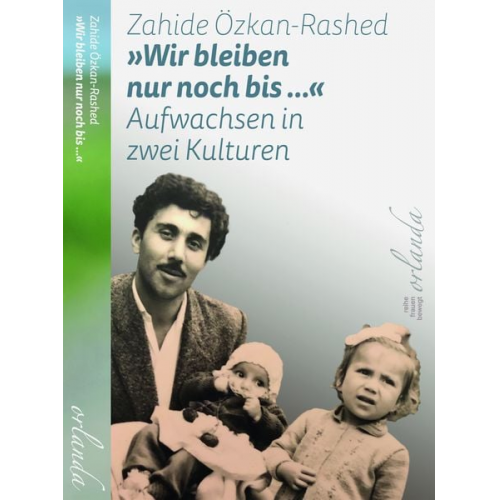 Zahide Özkan-Rashed - »Wir bleiben nur noch bis ...« Aufwachsen in zwei Kulturen