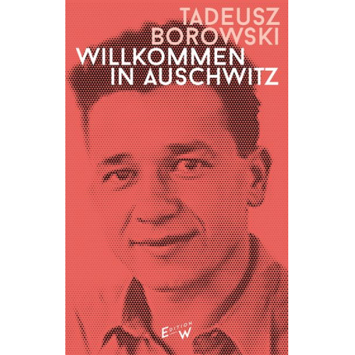 Tadeusz Borowski - Willkommen in Auschwitz